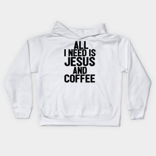 All I Need Is Jesus And Coffee Kids Hoodie